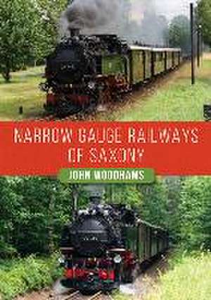 Narrow Gauge Railways of Saxony de John Woodhams