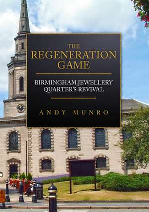 The Regeneration Game: Birmingham Jewellery Quarter's Revival de Andy Munro