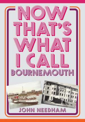 Now That's What I Call Bournemouth de John Needham