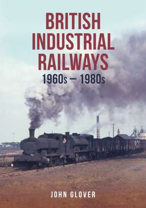 British Industrial Railways de John Glover