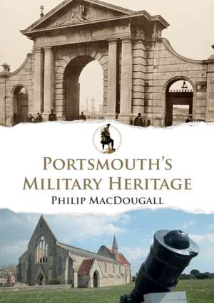 Portsmouth's Military Heritage de Philip MacDougall