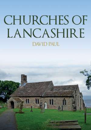 Churches of Lancashire de David Paul