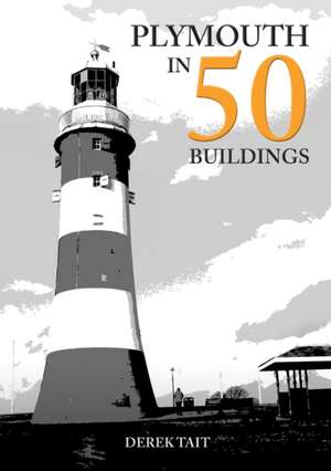 Plymouth in 50 Buildings de Derek Tait