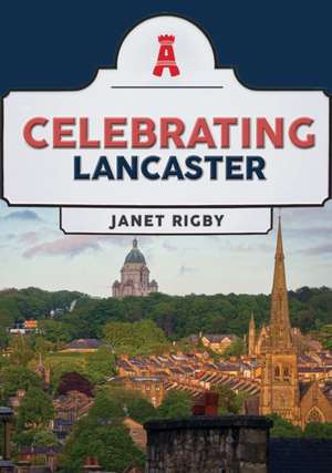 Celebrating Lancaster de Janet Rigby