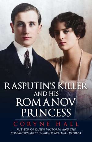 Rasputin's Killer and his Romanov Princess de Coryne Hall