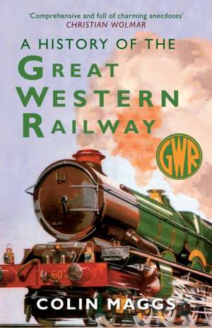 A History of the Great Western Railway de Colin Maggs