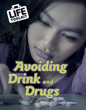 Avoiding Drink and Drugs de Louise Spilsbury