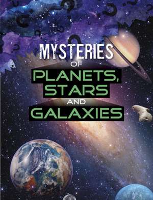 Mysteries of Planets, Stars and Galaxies de Lela Nargi