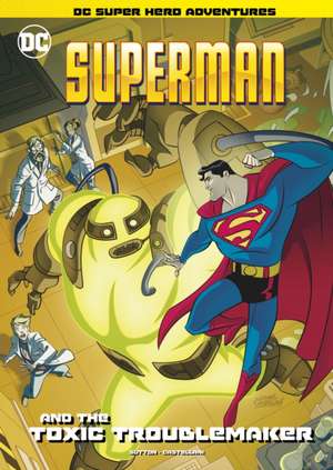 Superman and the Toxic Troublemaker de Laurie S. Sutton