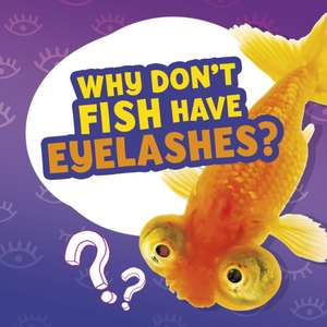 Why Don't Fish Have Eyelashes? de Nancy Dickmann