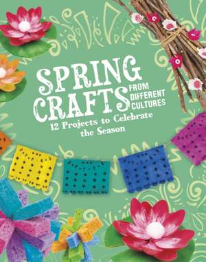 Spring Crafts From Different Cultures de Megan Borgert-Spaniol