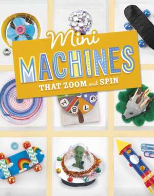 Mini Machines that Zoom and Spin de Lauren Kukla