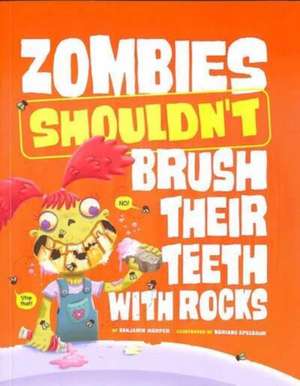 Zombies Shouldn't Brush Their Teeth with Rocks de Benjamin Harper