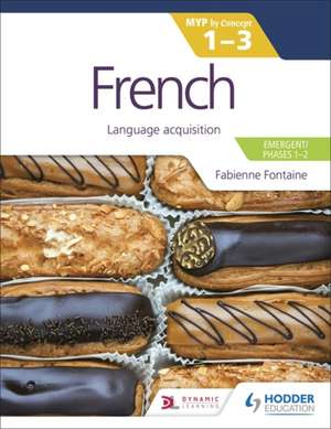 French for the IB MYP 1-3 (Emergent/Phases 1-2): MYP by Concept de Fabienne Fontaine