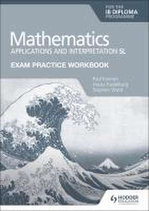 Exam Practice Workbook for Mathematics for the IB Diploma: Applications and interpretation SL de Paul Fannon