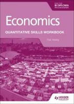 Economics for the IB Diploma: Quantitative Skills Workbook de Paul Hoang