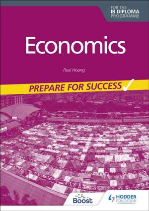 Prepare for Success: Economics for the IB Diploma de Paul Hoang