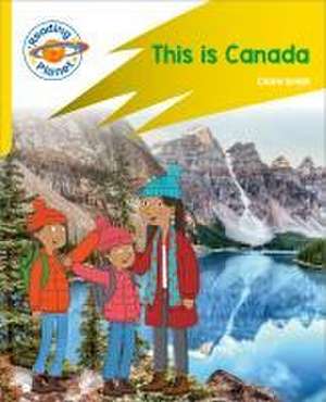 Reading Planet: Rocket Phonics - Target Practice - This is Canada - Yellow de Claire Smith