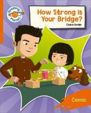 Reading Planet: Rocket Phonics - Target Practice - How Strong is your Bridge? - Orange de Claire Smith