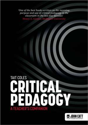 Critical Pedagogy: a teacher's companion de Tait Coles