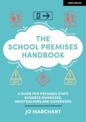 The School Premises Handbook: a guide for premises staff, business managers, headteachers and governors de Jo Marchant