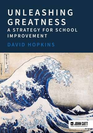 Unleashing Greatness - a strategy for school improvement de David Hopkins