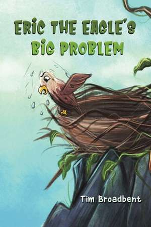 Eric the Eagle's Big Problem de Tim Broadbent