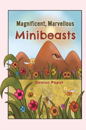 Magnificent, Marvellous Minibeasts de Denise Popat