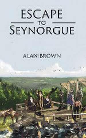 Escape to Seynorgue de Alan Brown