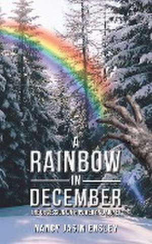 A Rainbow In December de Nancy Jasin Ensley