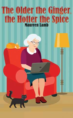 The Older the Ginger, the Hotter the Spice de Maureen Lamb