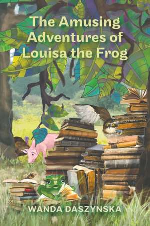 Daszynska, W: The Amusing Adventures of Louisa the Frog de Wanda Daszynska