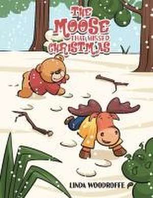 The Moose That Missed Christmas de Linda Woodroffe