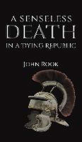 A Senseless Death in a Dying Republic de John Rook