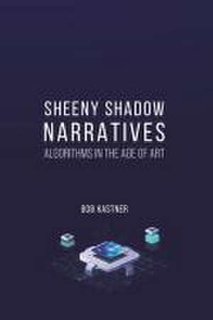 Sheeny Shadow Narratives de Bob Kastner