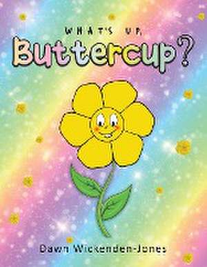 What's Up, Buttercup? de Dawn Wickenden-Jones