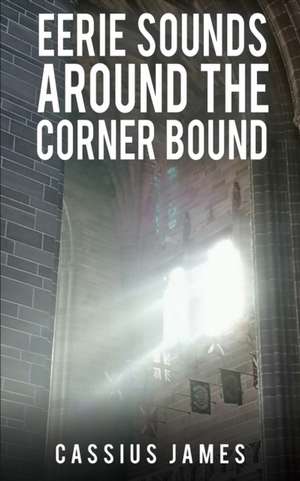 Eerie Sounds Around the Corner Bound de Cassius James