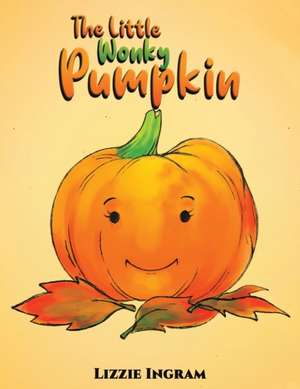 The Little Wonky Pumpkin de Lizzie Ingram