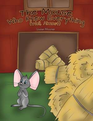 The Mouse Who Knew Everything (Well, Almost) de Louise Mourier