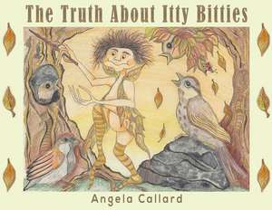 Callard, A: The Truth About Itty Bitties de Angela Callard