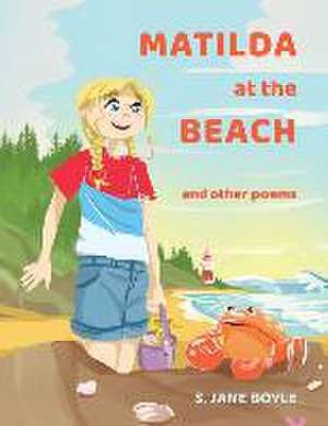 Matilda at The Beach, and other Poems de S. Jane Boyle