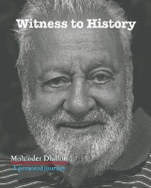 Witness To History de Mohinder Dhillon