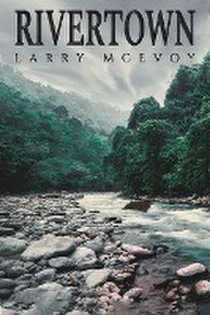 Rivertown de Larry McEvoy