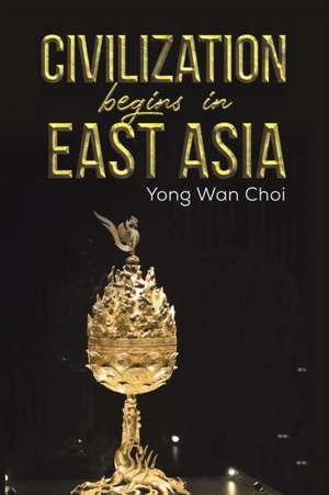 Civilization begins in East Asia de Yong Wan Choi