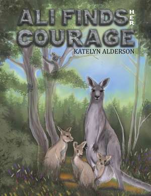 Ali Finds her Courage de Katelyn Alderson