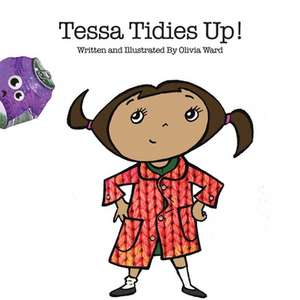 Ward, O: Tessa Tidies Up! de Olivia Ward