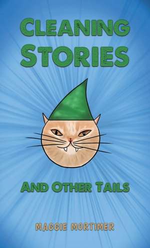 Cleaning Stories And Other Tails de Maggie Mortimer