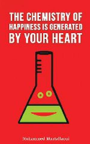 The Chemistry of Happiness Is Generated by Your Heart de Mohammed Maatallaoui