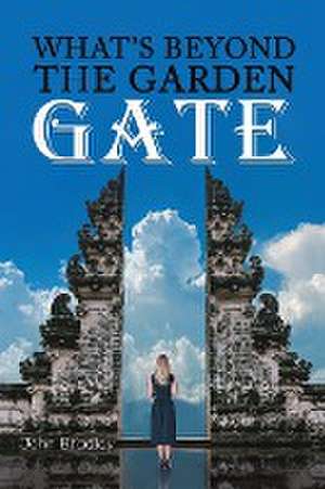 What's Beyond the Garden Gate de John Bradley