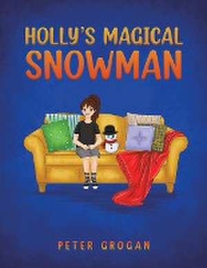 Holly's Magical Snowman de Peter Grogan